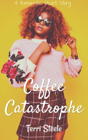 Coffee Catastrophe : A Romantic Short Story Quic