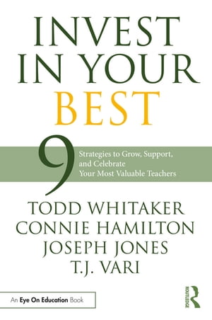 Invest in Your Best 9 Strategies to Grow, Support, and Celebrate Your Most Valuable Teachers【電子書籍】[ Todd Whitaker ]