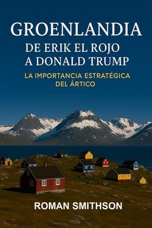 ŷKoboŻҽҥȥ㤨Groenlandia: De Erik el Rojo a Donald Trump. La Importancia Estrat?gica del ?rtico Epicentros de la Pol?tica Mundial, #1Żҽҡ[ Roman Smithson ]פβǤʤ300ߤˤʤޤ