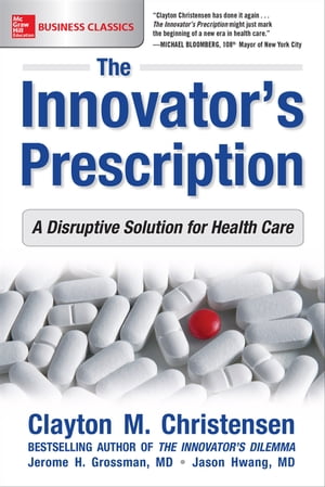 The Innovator's Prescription: A Disruptive Solution for Health Care