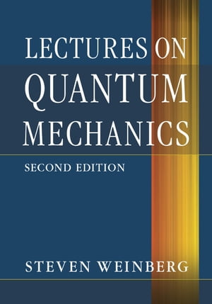 Lectures on Quantum Mechanics【電子書籍】 Steven Weinberg