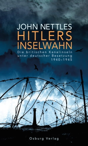 Hitlers Inselwahn. Die britischen Kanalinseln unter deutscher Besetzung 1940-1945Żҽҡ[ John Nettles ]