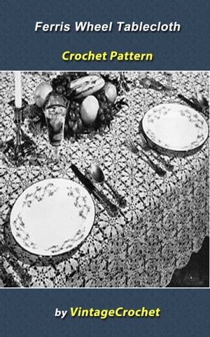 Ferris Wheel Tablecloth Crochet Pattern【電子書籍】[ Vintage Crochet ]