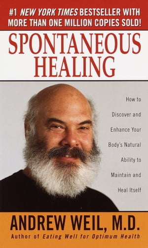 Spontaneous Healing How to Discover and Enhance Your Body's Natural Ability to Maintain and Heal ItselfŻҽҡ[ Andrew Weil M.D. ]