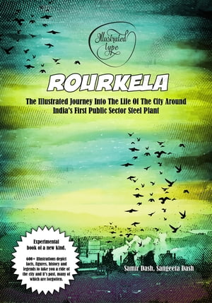 Rourkela: The Illustrated Journey Into The Life 