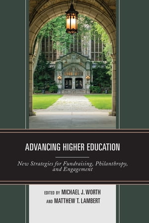 Advancing Higher Education New Strategies for Fundraising, Philanthropy, and EngagementŻҽҡ