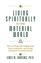 Living Spiritually in the Material World The Lost Wisdom for Finding Inner Peace, Satisfaction, and Lasting Enthusiasm in Earthly Pursuits【電子書籍】 Lewis M. Andrews Ph.D.