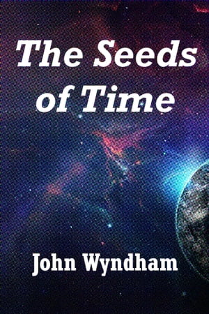 The Seeds of Time【電子書籍】[ John Wyndha