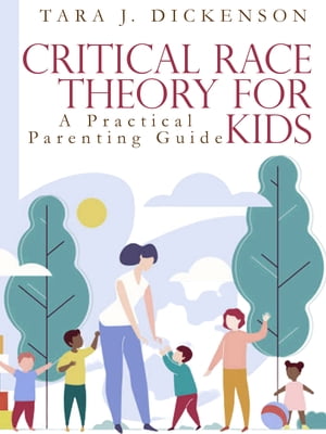 楽天楽天Kobo電子書籍ストアCritical Race Theory For Kids A Practical Parenting Guide【電子書籍】[ Tara J. Dickenson ]