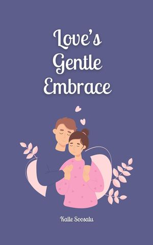Love's Gentle Embrace【電子書籍】[ Kalle Soosalu ]