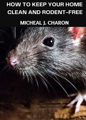 ŷKoboŻҽҥȥ㤨How to Keep Your Home Clean and Rodent-FreeŻҽҡ[ Micheal J. Charon ]פβǤʤ653ߤˤʤޤ