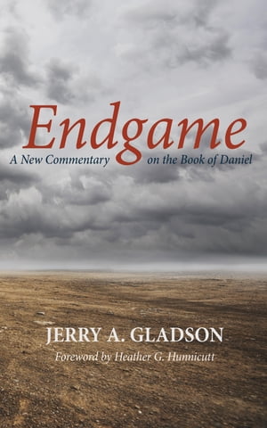 Endgame A New Commentary on the Book of Daniel【電子書籍】[ Jerry A. Gladson ]