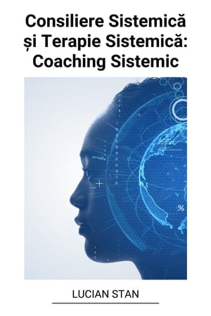 Consiliere Sistemic? ?i Terapie Sistemic?: Coaching Sistemic【電子書籍】[ Lucian Stan ]