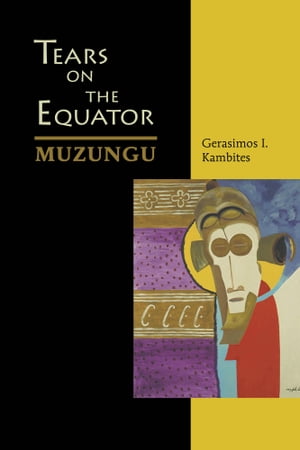 Tears On The Equator MuzunguŻҽҡ[ Gerasimos I. Kambites, BA M.Div. MD FRCPC LMCC ]