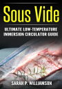 ŷKoboŻҽҥȥ㤨Sous Vide Ultimate Low-Temperature Immersion Circulator Guide (Modern Technique, Step-by-Step Instructions, Cooking Through ScienceŻҽҡ[ Sarah P Williamson ]פβǤʤ567ߤˤʤޤ