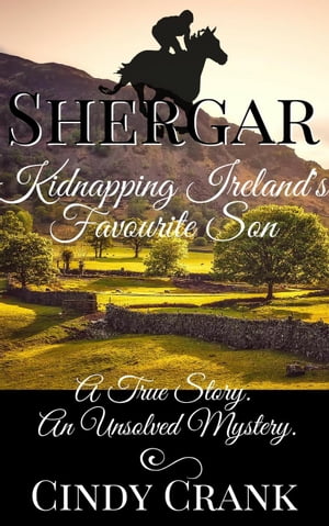 Shergar. Kidnapping Ireland's Favourite Son.