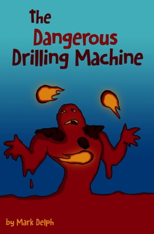 The Dangerous Drilling Machine【電子書籍】[ Mark Delph ]