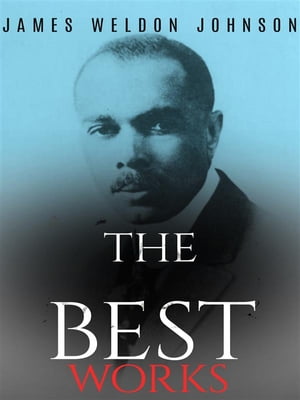 James Weldon Johnson: The Best Works