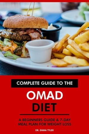 Complete Guide to the OMAD Diet: A Beginners Guide & 7-Day Meal Plan for Weight Loss