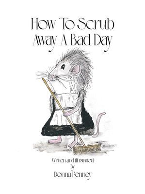 How to Scrub Away A Bad Day【電子書籍】[ Donna Penney ]