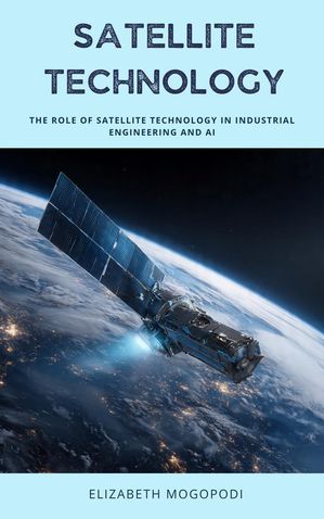ŷKoboŻҽҥȥ㤨The Role of Satellite Technology in Industrial Engineering and AI SCIENCEŻҽҡ[ Elizabeth Mogopodi ]פβǤʤ3,600ߤˤʤޤ