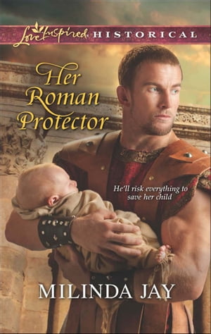 Her Roman Protector (Mills & Boon Love Inspired Historical)
