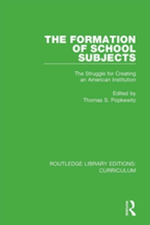 The Formation of School Subjects The Struggle for Creating an American Institution【電子書籍】