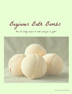 Beginner Bath Bombs【電子書籍】[ Candace M