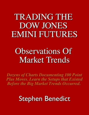 Trading The Dow Jones Emini Futures Observations Of Market Trends, #1【電子書籍】[ Stephen Benedict ]
