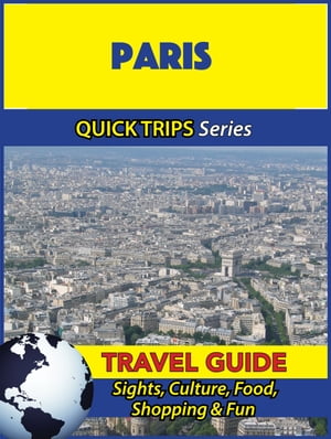 Paris Travel Guide (Quick Trips Series) Sights, Culture, Food, Shopping & Fun【電子書籍】[ Crystal Stewart ]