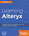 Learning Alteryx Implement your Business Intelligence solutions without any coding - by leveraging the power of the Alteryx platform