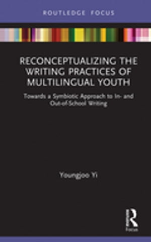 Reconceptualizing the Writing Practices of Multilingual Youth Towards a Symbiotic Approach to In- and Out-of-School WritingŻҽҡ[ Youngjoo Yi ]
