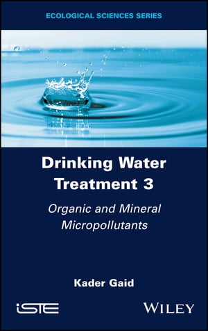 楽天楽天Kobo電子書籍ストアDrinking Water Treatment, Organic and Mineral Micropollutants【電子書籍】[ Kader Gaid ]