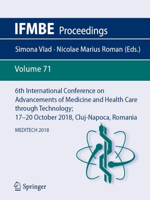 6th International Conference on Advancements of Medicine and Health Care through Technology; 17?20 October 2018, Cluj-Napoca, Romania MEDITECH 2018