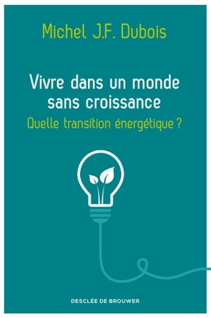 Vivre dans un monde sans croissance Quelle transition ?nerg?tique ?【電子書籍】[ Michel J.-F. Dubois ]