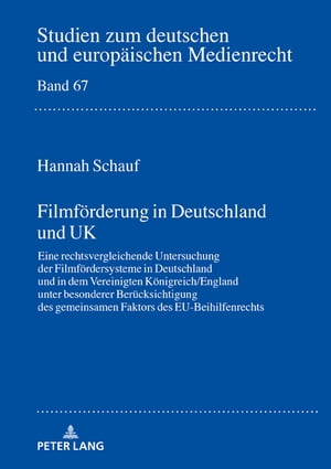 Filmfoerderung in Deutschland und UK Eine rechtsvergleichende Untersuchung der Filmfoerdersysteme in Deutschland und in dem Vereinigten Koenigreich/England unter besonderer Beruecksichtigung des gemeinsamen Faktors des EU-BeihilfenrechtsŻҽҡ