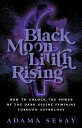 Black Moon Lilith Rising How to Unlock the Power of the Dark Divine Feminine Through Astrology【電子書籍】 Adama Sesay