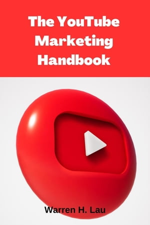 The Youtube Marketing Handbook 500% Revenue Booster【電子書籍】[ Warren H. Lau ]