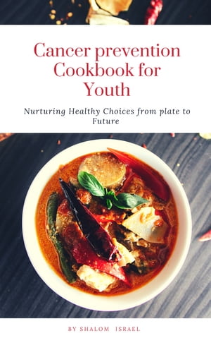 Cancer prevention cookbook for Youth Nurturing Healthful choices from plate to Future
