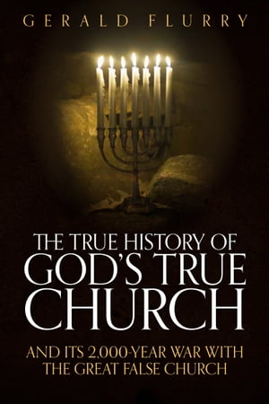 The True History of God’s True Church: And Its 2,000-Year War With the Great False Church