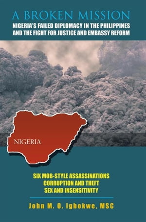 ŷKoboŻҽҥȥ㤨A Broken Mission NigeriaS Failed Diplomacy in the Philippines and the Fight for Justice and Embassy ReformŻҽҡ[ John M. O. Igbokwe ]פβǤʤ468ߤˤʤޤ