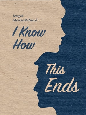 I Know How This EndsŻҽҡ[ Imogen Markwell-Tweed ]