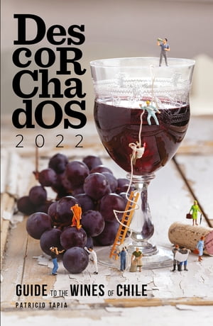 Descorchados 2022 Guide to the wines of ChileŻҽҡ[ Patricio Tapia ]