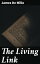 The Living Link A NovelŻҽҡ[ James De Mille ]