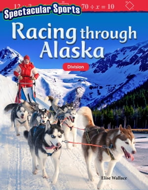 Spectacular Sports: Racing through Alaska: Division: Read-along ebook【電子書籍】[ Elise Wallace ]