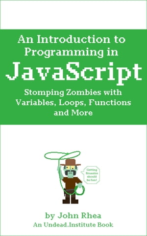 An Introduction to Programming in JavaScript Stomping Zombies with Variables, Loops, Functions and More