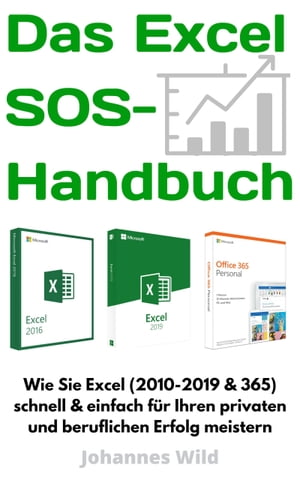 Das Excel SOS-Handbuch Wie sie Excel (2010-2019 & 365) schnell & einfach meistern. Die All-in-One Anleitung f?r ihren privaten & beruflichen Excel-Erfolg!