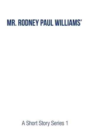 Mr. Rodney Paul Williams' A Short Story Series 1