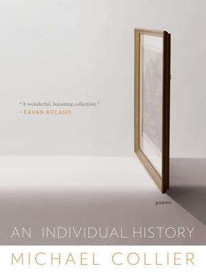 An Individual History: Poems【電子書籍】[ Michael Collier ]