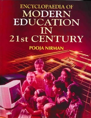 Encyclopaedia Of Modern Education In 21st Century